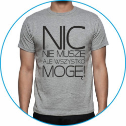 NIC NIE MUSZĘ ALE WSZYSTKO MOGĘ!