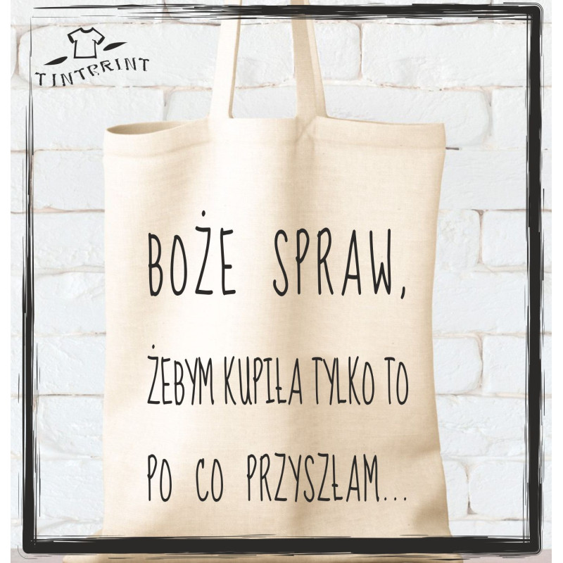 BOŻE SPRAW ŻEBYM KUPIŁA TYLKO TO PO CO PRZYSZŁAM BOŻE SPRAW ŻEBYM KUPIŁA TYLKO TO PO CO PRZYSZŁAM