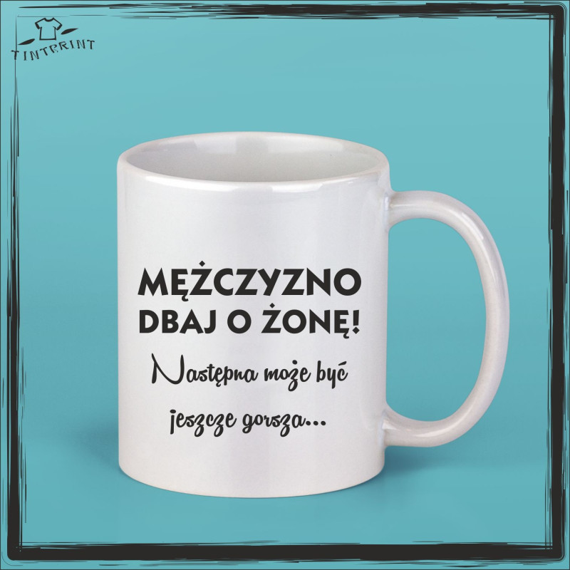 MĘŻCZYZNO DBAK O ŻONĘ następna może być gorsza... MĘŻCZYZNO DBAK O ŻONĘ następna może być gorsza...