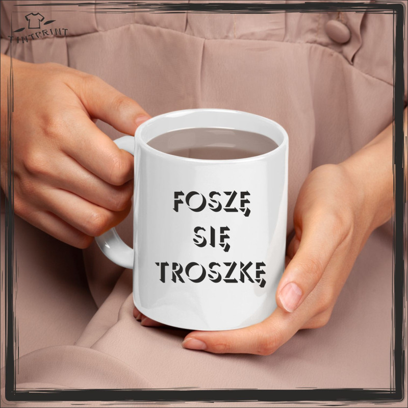 FOSZĘ SIĘ TROSZKĘ