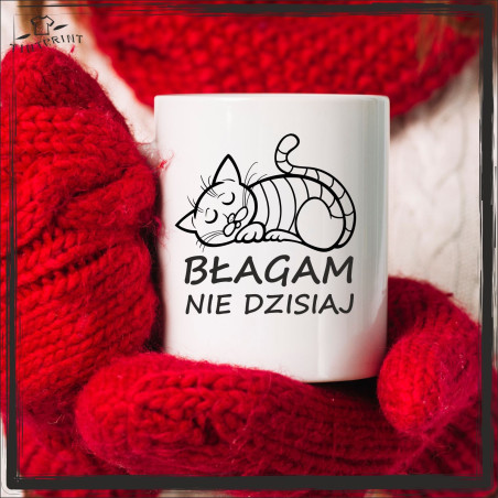 BŁAGA NIE DZISIAJ