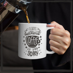 LIFE WITHOUT COFFE IS TOO SCARY