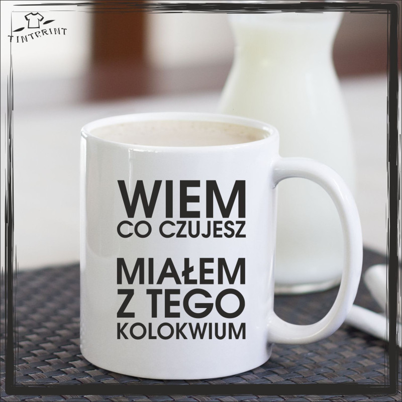 WIEM CO CZUJESZ MIAŁEM Z TEGO KOLOKWIUM WIEM CO CZUJESZ MIAŁEM Z TEGO KOLOKWIUM