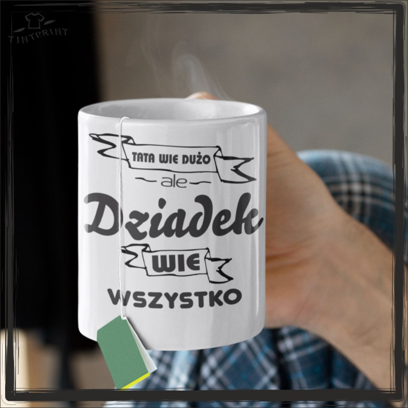 TATA WIE DUŻO ALE DZIADEK WSZYSTKO TATA WIE DUŻO ALE DZIADEK WSZYSTKO