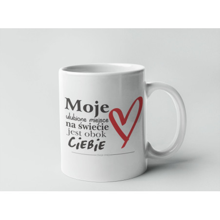 MOJE ULUBIONE MIEJSCE NA ŚWIECIE JEST OBOK CIEBIE (IMIĘ)