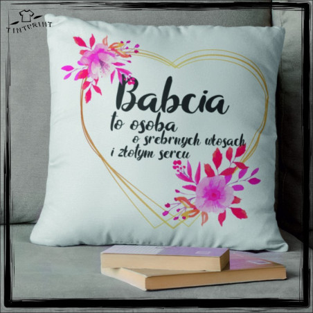 BABCIA TO OSOBA O SREBRNYCH WŁOSACH I ZŁOTYM  SERCU