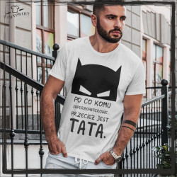 TINT PRINT KOSZULKA  DLA TATY PO CO KOMU SUPERBOHATEROWIE...
