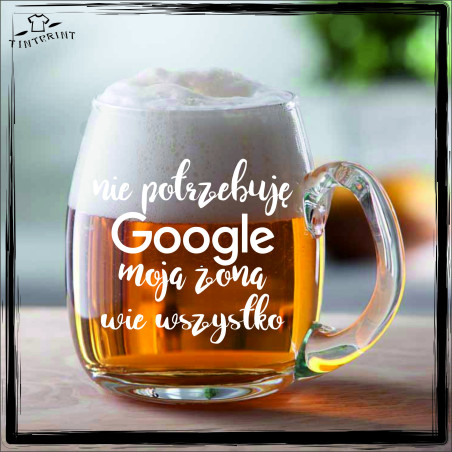 NIE POTRRZEBUJĘ GOOGLE MOJA ŻONA WIE WSZYSTKO KUFEL Z GRAWEREM
