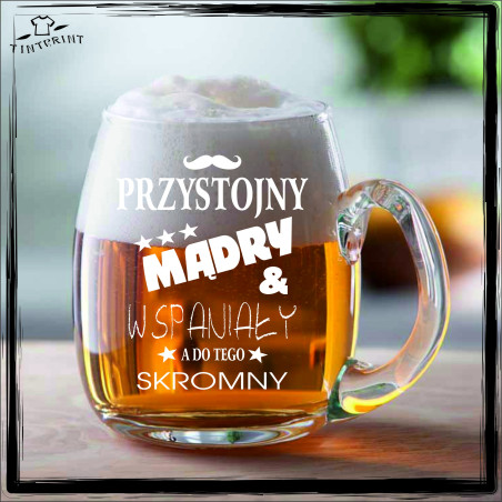 PRZYSTOJNY MĄDRY & WSPANIAŁY A DO TEGO SKROMNY KUFEL Z GRAWEREM