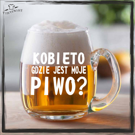 KUFEL KOBIETO GDZIE JEST MOJE PIWO? KUFEL Z GRAWEREM