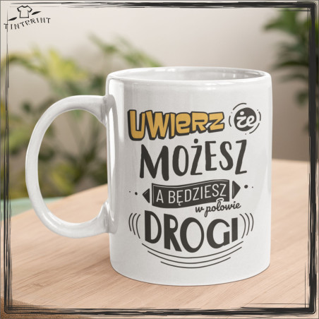 UWIERZ ŻE MOŻESZ ... KUBEK Z NADRUKIEM