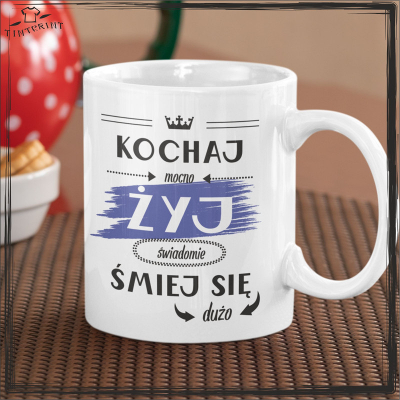 KOCHAJ MOCNO ŻYJ ŚWIADOMIE kubek z nadrukiem KOCHAJ MOCNO ŻYJ ŚWIADOMIE kubek z nadrukiem
