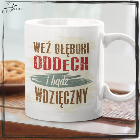 WEŹ GŁĘBOKI ODDECH I BĄDZ WDZIĘCZNY