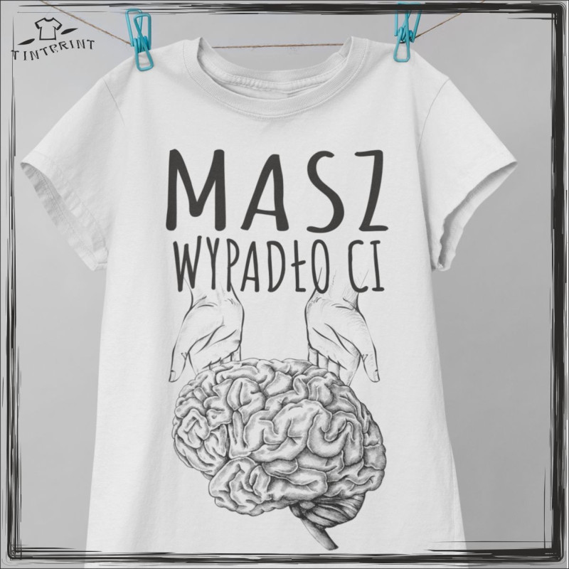 MASZ WYPADŁO CI KOSZULKA