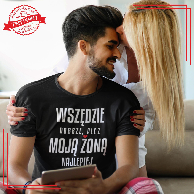 Wszędzie dobrze ale z moją żoną najlepiej koszulka z nadrukiem Wszędzie dobrze ale z moją żoną najlepiej koszulka z nadrukiem