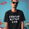 Zawsze ku*wa coś – koszulka z nadrukiem dla ludzi z poczuciem humoru