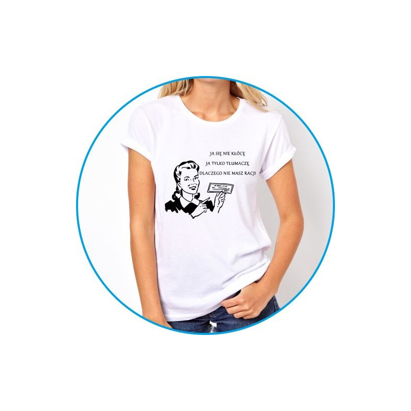 ja się nie kłócę ja tylko tłumaczę dlaczego nie masz racji ja się nie kłócę ja tylko tłumaczę dlaczego nie masz racji